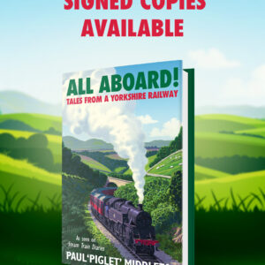 ALL ABOARD! Tales from a Yorkshire Steam Railway